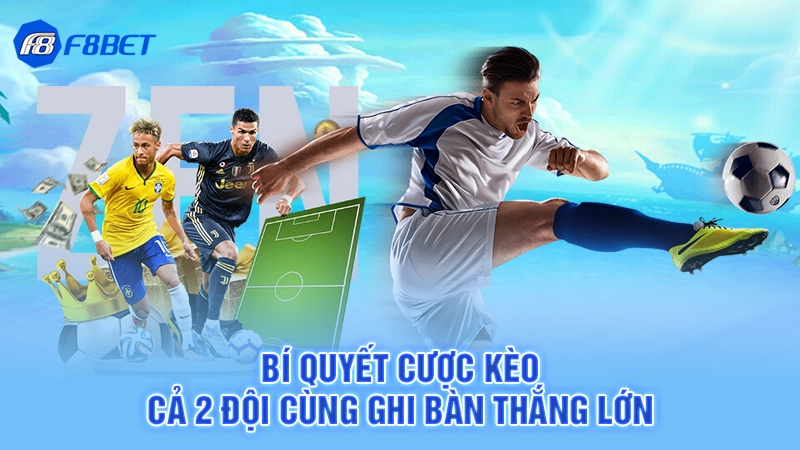 Bí quyết cược kèo cả 2 đội cùng ghi bàn thắng lớn