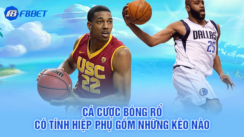 Cá cược bóng rổ có tính hiệp phụ gồm những kèo nào