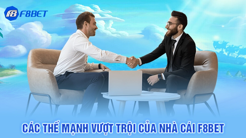 Các thế mạnh vượt trội của nhà cái F8bet