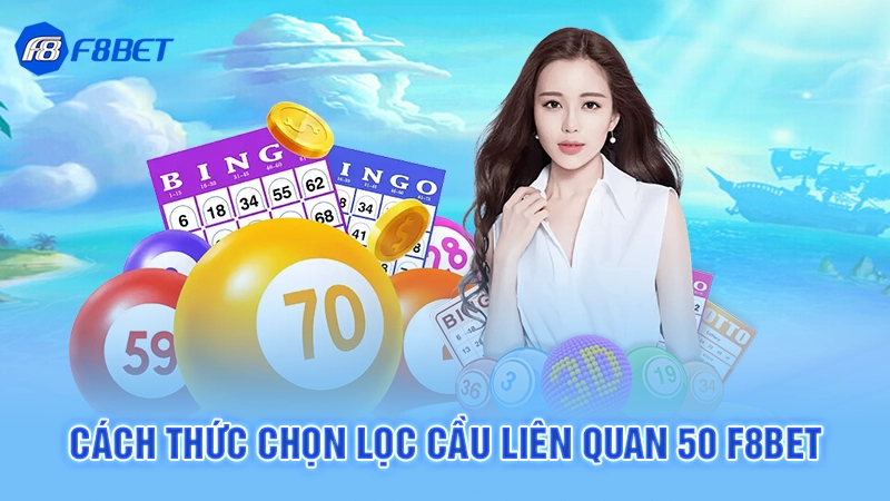 Cách thức chọn lọc cầu liên quan 50 F8bet