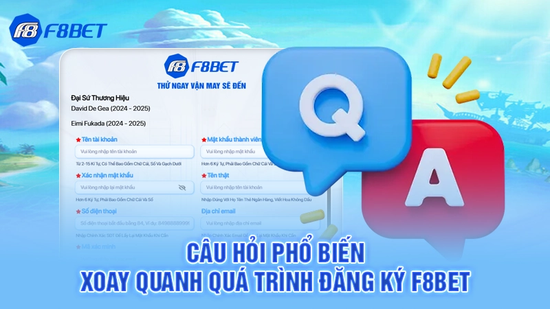 Câu hỏi phổ biến xoay quanh quá trình đăng ký F8bet