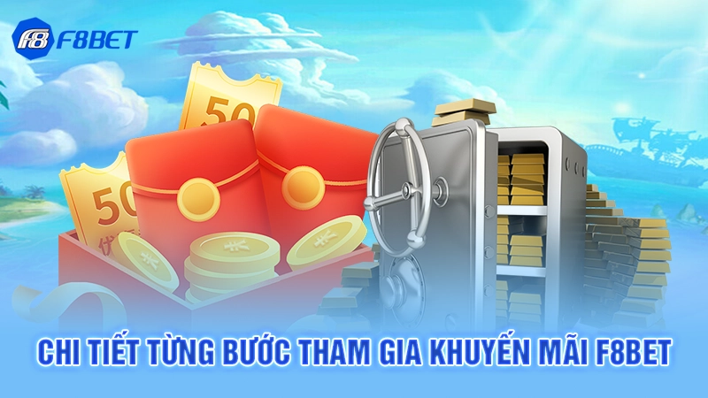 Chi tiết từng bước tham gia khuyến mãi F8bet