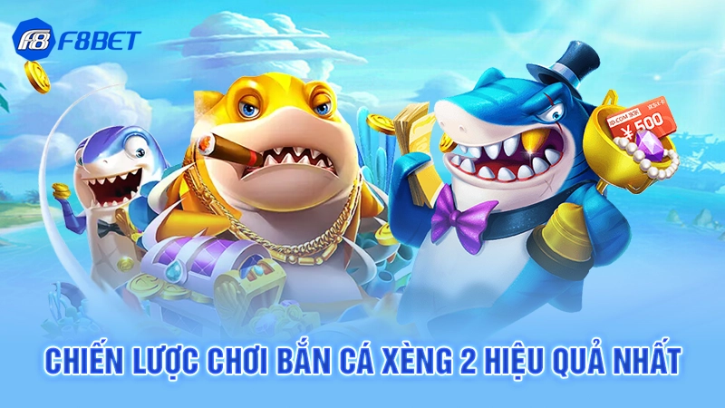 Chiến lược chơi bắn cá xèng 2 hiệu quả nhất