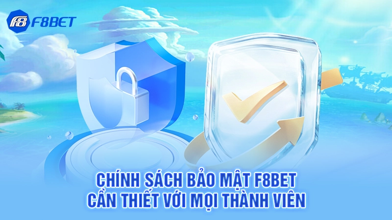 Chính sách bảo mật F8bet cần thiết với mọi thành viên