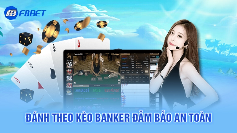 Đánh theo kèo banker đảm bảo an toàn