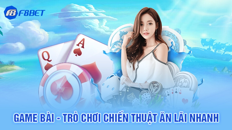 Game bài - Trò chơi chiến thuật ăn lãi nhanh