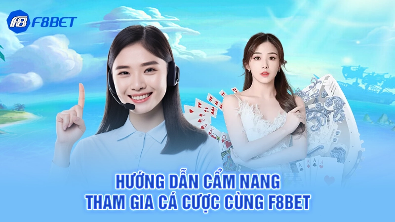 Hướng dẫn cẩm nang tham gia cá cược cùng F8bet