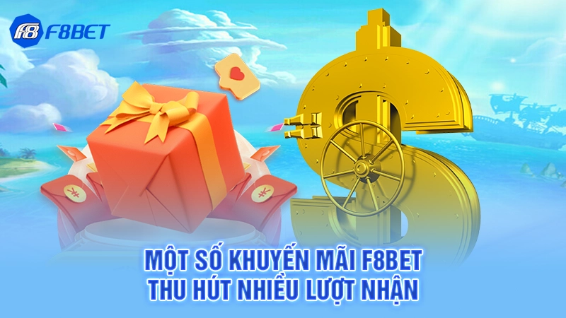 Một số khuyến mãi F8bet thu hút nhiều lượt nhận