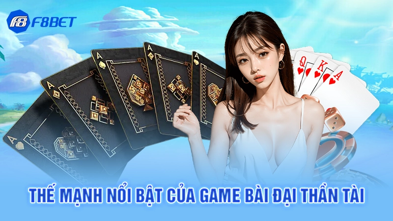Thế mạnh nổi bật của game bài đại thần tài