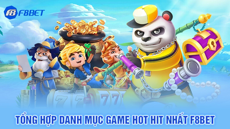 Tổng hợp danh mục game hot hit nhất F8bet