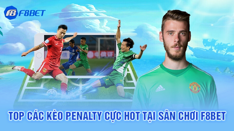 Top các kèo penalty cực hot tại sân chơi F8BET
