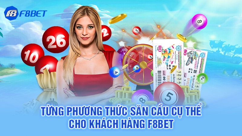 Từng phương thức săn cầu cụ thể cho khách hàng F8bet